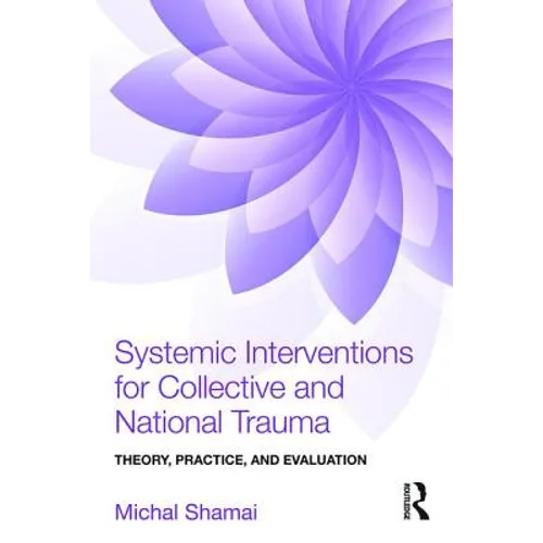 Systemic Interventions for Collective and National Trauma: Theory, Practice, and Evaluation - Paperback