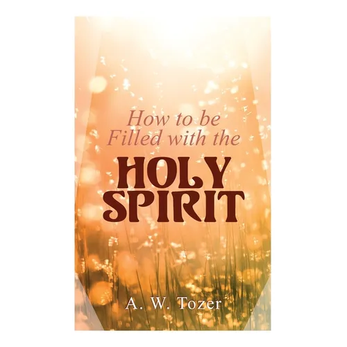 How to be Filled with the Holy Spirit - Paperback