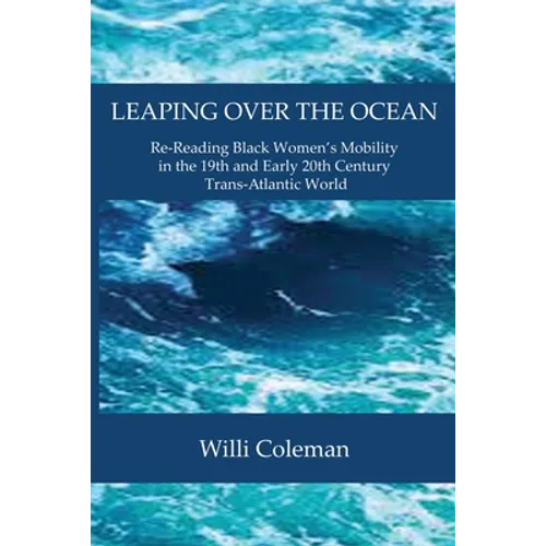 Leaping Over the Ocean: Re-Reading Black Women's Mobility in the 19th and Early 20th Century Trans-Atlantic World - Paperback