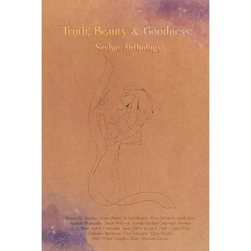 Truth, Beauty & Goodness: Seshat Anthology - Paperback