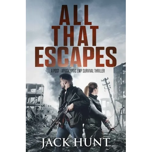 All That Escapes: A Post-Apocalyptic EMP Survival Thriller - Paperback