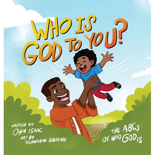 Who is God to you?: The ABCs of who God is - Hardcover