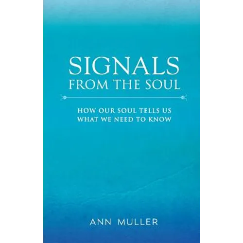 Signals from the Soul: How Our Soul Tells Us What We Need to Know - Paperback