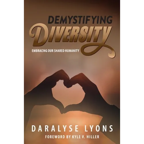 Demystifying Diversity: Embracing our Shared Humanity - Paperback