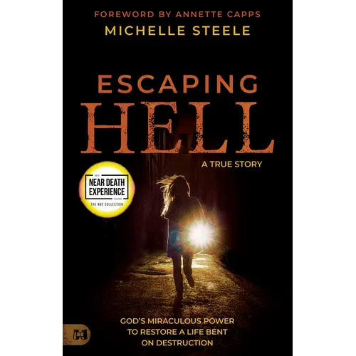 Escaping Hell: A True Story of God's Miraculous Power to Restore a Life Bent on Destruction - Paperback