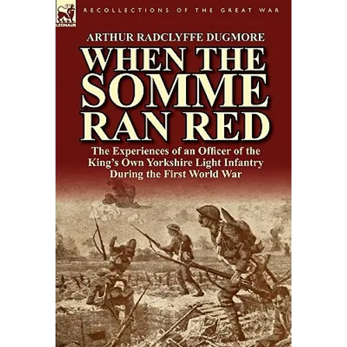 When the Somme Ran Red: The Experiences of an Officer of the King's Own Yorkshire Light Infantry During the First World War - Hardcover