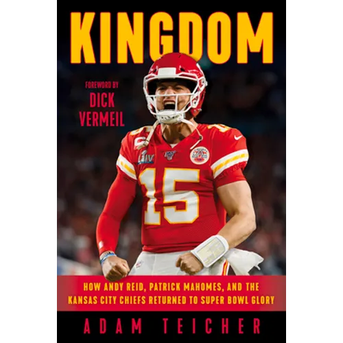 Kingdom: How Andy Reid, Patrick Mahomes, and the Kansas City Chiefs Returned to Super Bowl Glory - Hardcover