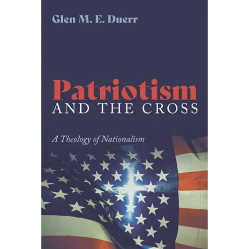 Patriotism and the Cross: A Theology of Nationalism - Paperback