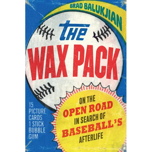 Wax Pack: On the Open Road in Search of Baseball's Afterlife - Hardcover