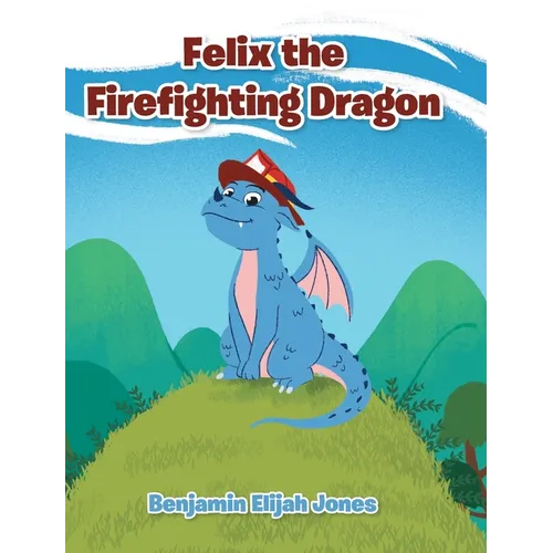 Felix the Firefighting Dragon - Hardcover