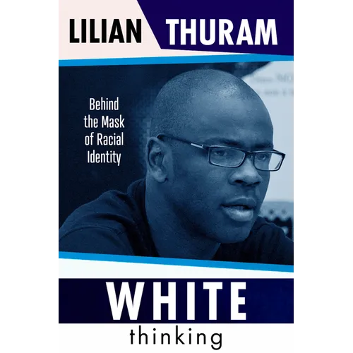 White Thinking: How Racial Bias Is Constructed and How to Move Beyond It - Hardcover