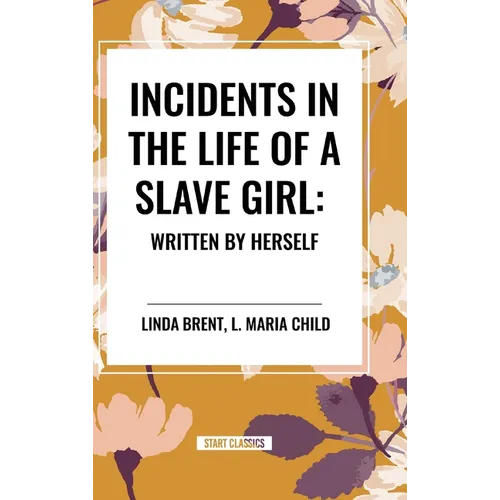 Incidents in the Life of a Slave Girl: Written by Herself - Hardcover