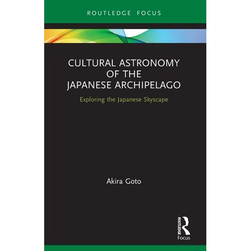Cultural Astronomy of the Japanese Archipelago: Exploring the Japanese Skyscape - Paperback