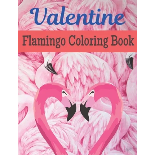 Valentine Flamingo Coloring Book: A Very Cute Flamingo Coloring Book for valentines day. this book on love & love inspiration and Valentine's Day Colo - Paperback