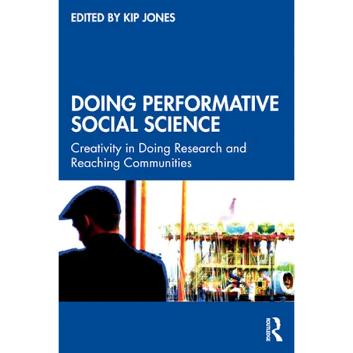 Doing Performative Social Science: Creativity in Doing Research and Reaching Communities - Paperback