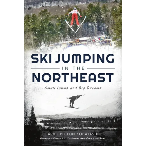 Ski Jumping in the Northeast: Small Towns and Big Dreams - Paperback