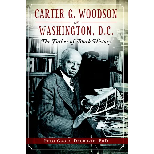 Carter G. Woodson in Washington, D.C.: The Father of Black History - Paperback