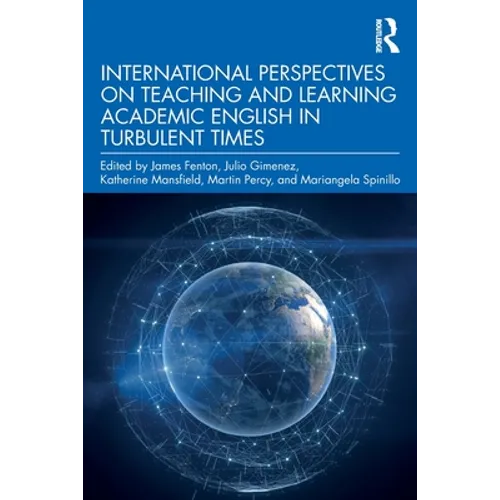 International Perspectives on Teaching and Learning Academic English in Turbulent Times - Paperback