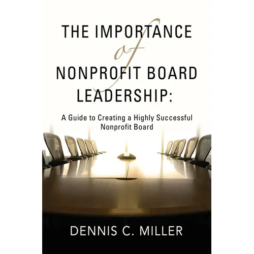 The Importance of Nonprofit Board Leadership: A Guide to Creating a Highly Successful Nonprofit Board - Paperback