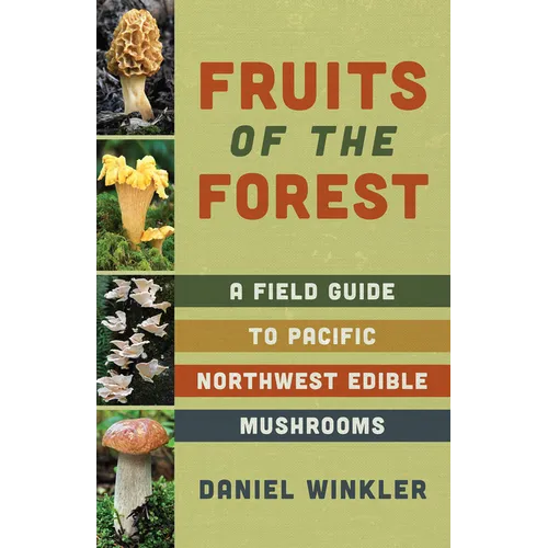 Fruits of the Forest: A Field Guide to Pacific Northwest Edible Mushrooms - Paperback