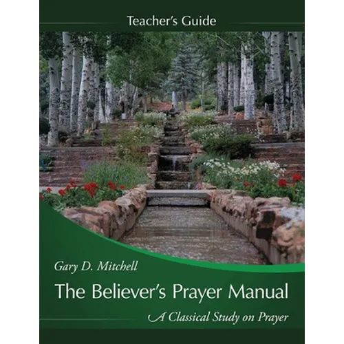 The Believer's Prayer Manual Teaching Guide - Paperback