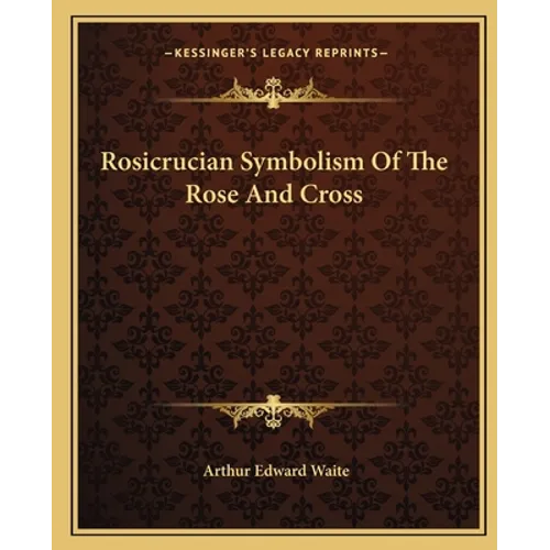 Rosicrucian Symbolism of the Rose and Cross - Paperback