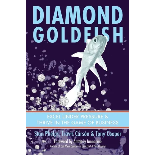 Diamond Goldfish: Excel Under Pressure & Thrive in the Game of Business - Paperback