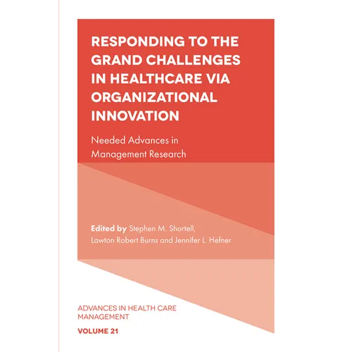 Responding to the Grand Challenges in Healthcare Via Organizational Innovation: Needed Advances in Management Research - Hardcover