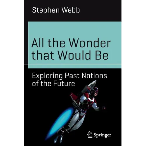 All the Wonder That Would Be: Exploring Past Notions of the Future - Paperback