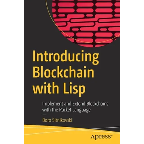 Introducing Blockchain with LISP: Implement and Extend Blockchains with the Racket Language - Paperback