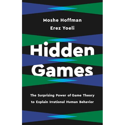 Hidden Games: The Surprising Power of Game Theory to Explain Irrational Human Behavior - Hardcover