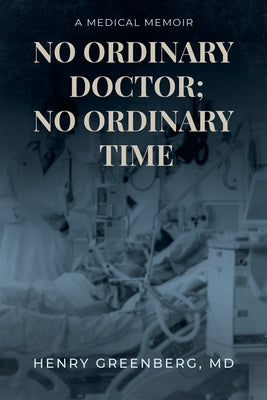 No Ordinary Doctor; No Ordinary Time: A Medical Memoir - Paperback