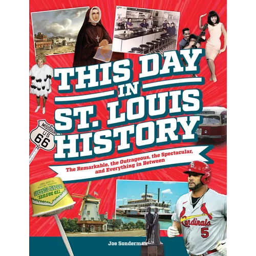 This Day in St. Louis History: The Famous, Infamous, and Everything in Between - Paperback