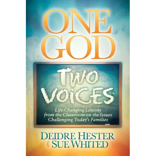 One God Two Voices: Life-Changing Lessons from the Classroom on the Issues Challenging Today's Families - Paperback