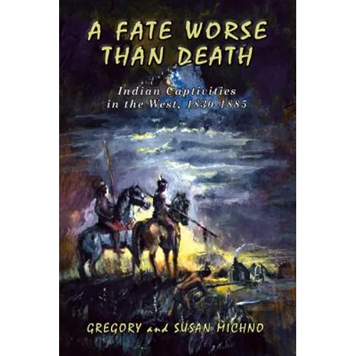A Fate Worse Than Death: Indian Captivities in the West, 1830-1885 - Paperback