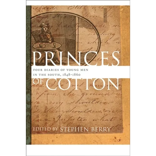 Princes of Cotton: Four Diaries of Young Men in the South, 1848-1860 - Paperback