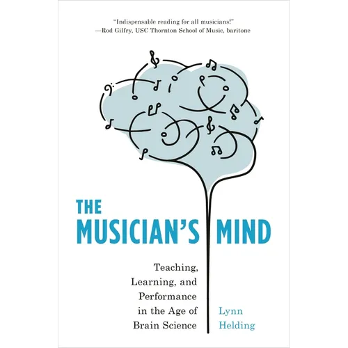 The Musician's Mind: Teaching, Learning, and Performance in the Age of Brain Science - Paperback