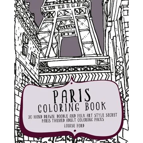 Paris Coloring Book: 30 Hand Drawn, Doodle and Folk Art Style Secret Paris Themed Adult Coloring Pages - Paperback