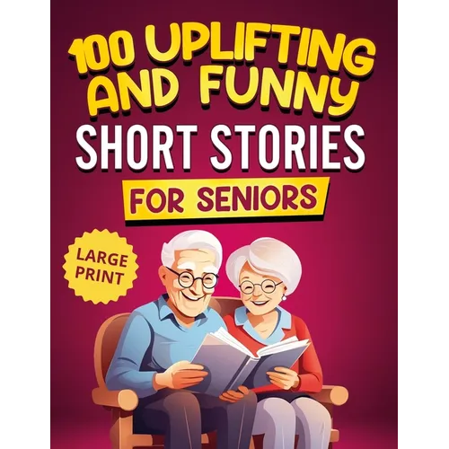 100 Uplifting and Funny Short Stories for Seniors: Large Print, Easy-to-Read Tales That Bring Laughter, Memories, and Mental Stimulation - Paperback