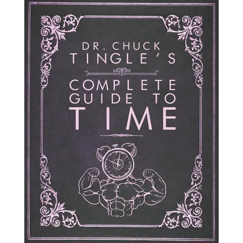 Dr. Chuck Tingle's Complete Guide To Time - Paperback