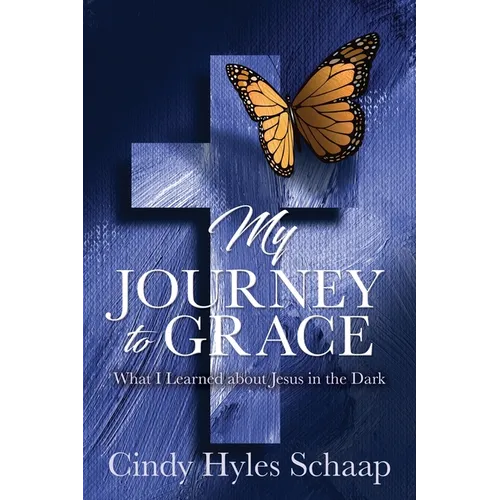My Journey to Grace: What I Learned about Jesus in the Dark - Paperback