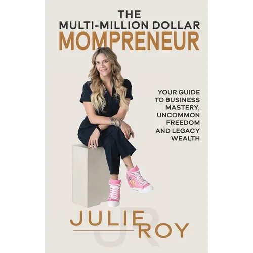 The Multi-Million Dollar Mompreneur: Your Guide to Business Mastery, Uncommon Freedom, and Legacy Wealth - Paperback