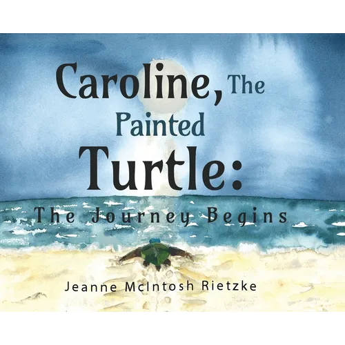 Caroline, The Painted Turtle: The Journey Begins - Hardcover