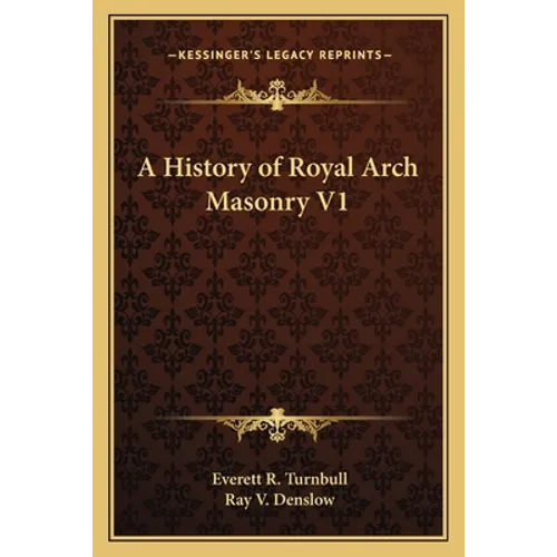 A History of Royal Arch Masonry V1 - Paperback