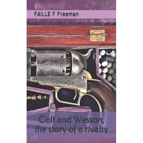 Colt and Wesson, the story of a rivalry - Paperback