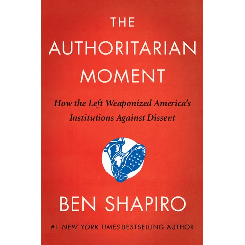 The Authoritarian Moment: How the Left Weaponized America's Institutions Against Dissent - Hardcover