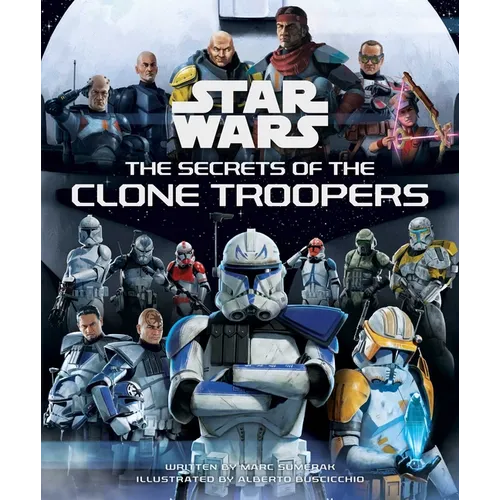 Star Wars: The Secrets of the Clone Troopers - Hardcover