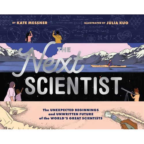 The Next Scientist: The Unexpected Beginnings and Unwritten Future of the World's Great Scientists - Hardcover