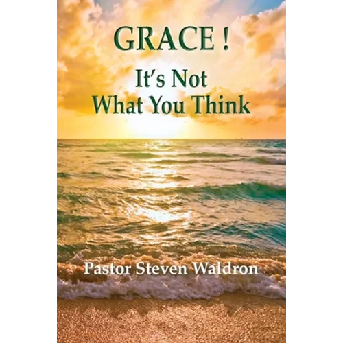 Grace: It's Not What You Think - Paperback