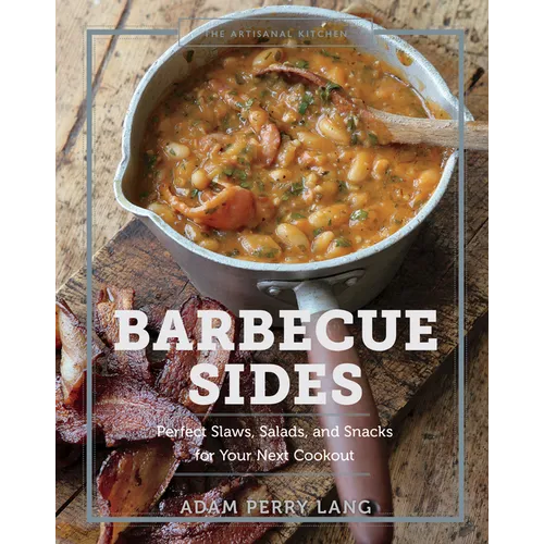 The Artisanal Kitchen: Barbecue Sides: Perfect Slaws, Salads, and Snacks for Your Next Cookout - Hardcover